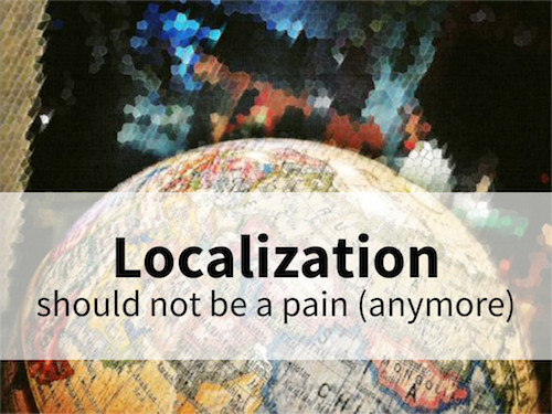 Localization should not be a pain (anymore)