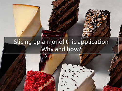 Slicing up a monolithic application Why and how?